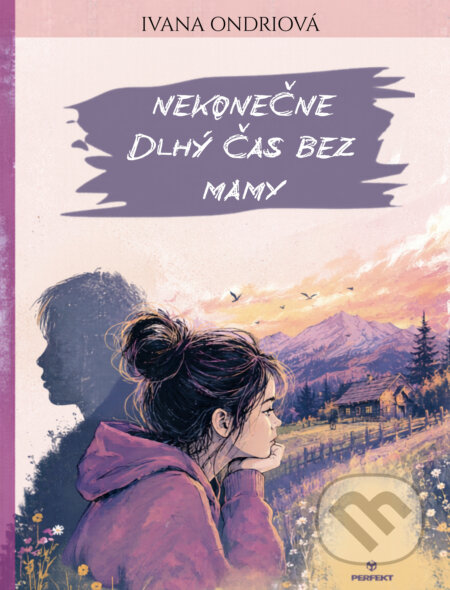 Kniha: Nekonečne dlhý čas bez mamy (Ivana Ondriová). Perfekt Kniha: Nekonečne dlhý čas bez mamy (Ivana Ondriová). Perfekt