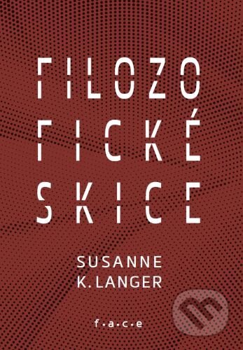 Kniha: Filozofické skice (Susanne K. Langer). OZ FACE, 2026 Kniha: Filozofické skice (Susanne K. Langer). OZ FACE, 2026