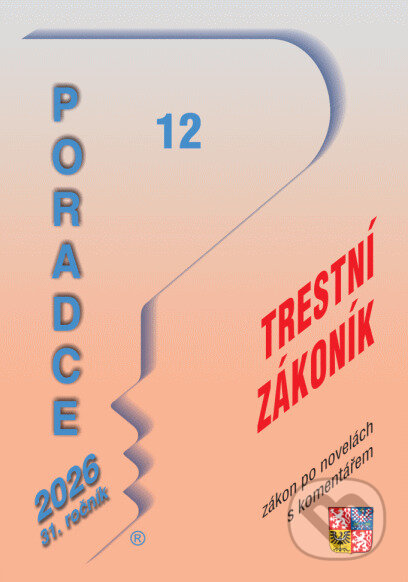 Kniha: Poradce č. 12 / 2026 - Trestní zákoník po novelách s komentářem (Poradce s.r.o.). Poradce s.r.o., 2026 Kniha: Poradce č. 12 / 2026 - Trestní zákoník po novelách s komentářem (Poradce s.r.o.). Poradce s.r.o., 2026