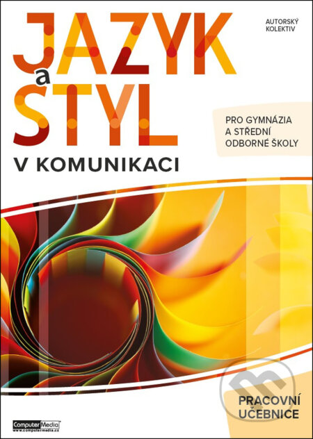 Kniha: Jazyk a styl v komunikaci (pracovní učebnice) (Kolektív autrorov). Computer Media, 2026 Kniha: Jazyk a styl v komunikaci (pracovní učebnice) (Kolektív autrorov). Computer Media, 2026
