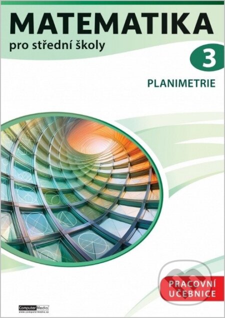 Kniha: Matematika pro střední školy 3 - Planimetrie / Pracovní učebnice (Lucie Pernesová). Computer Media, 2026 Kniha: Matematika pro střední školy 3 - Planimetrie / Pracovní učebnice (Lucie Pernesová). Computer Media, 2026