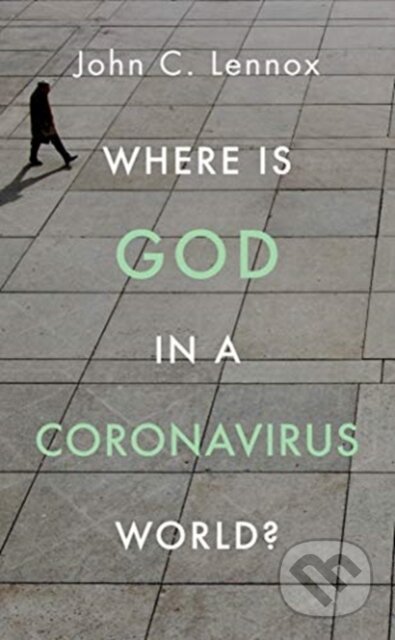 Kniha: Where is God in a Coronavirus World? (John Lennox). , 2020 Kniha: Where is God in a Coronavirus World? (John Lennox). , 2020