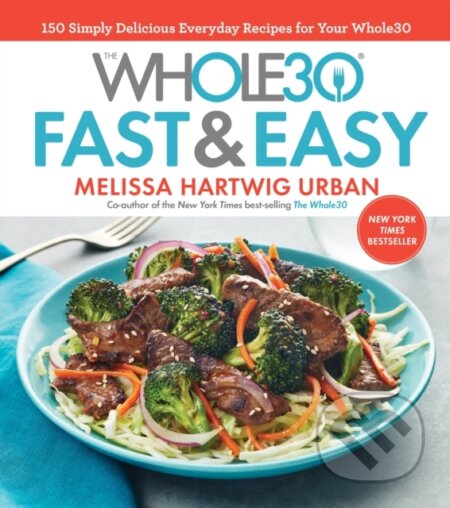 Kniha: Whole30 Fast & Easy Cookbook (Melissa Urban). , 2017 Kniha: Whole30 Fast & Easy Cookbook (Melissa Urban). , 2017