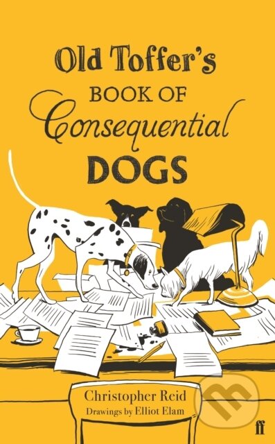 Kniha: Old Toffer's Book of Consequential Dogs (Christopher Reid). Faber and Faber, 2018 Kniha: Old Toffer's Book of Consequential Dogs (Christopher Reid). Faber and Faber, 2018