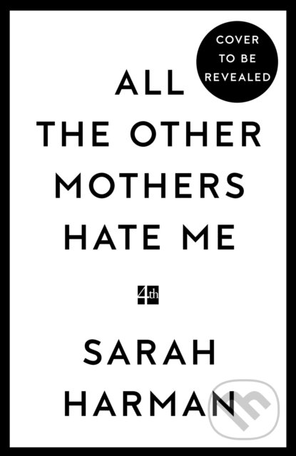 Kniha: All The Other Mothers Hate Me (Sarah Harman). Fourth Estate, 2025 Kniha: All The Other Mothers Hate Me (Sarah Harman). Fourth Estate, 2025