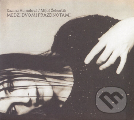 Hudební CD: Zuzana Homolová, Miloš Železňák: Medzi Dvomi Prázdnotami (Hudobné albumy). Hudobné albumy, 2014 Hudební CD: Zuzana Homolová, Miloš Železňák: Medzi Dvomi Prázdnotami (Hudobné albumy). Hudobné albumy, 2014