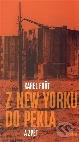Kniha: Z New Yorku do pekla a zpět (Karel Fořt). Torst, 2013 Kniha: Z New Yorku do pekla a zpět (Karel Fořt). Torst, 2013