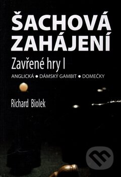 Kniha: Šachová zahájení - Zavřené hry I (Richard Biolek). Dolmen, 2014 Kniha: Šachová zahájení - Zavřené hry I (Richard Biolek). Dolmen, 2014