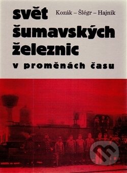 Kniha: Svět šumavských železnic (Roman Kozák). Paseka, 2014 Kniha: Svět šumavských železnic (Roman Kozák). Paseka, 2014