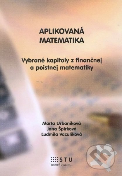 Kniha: Aplikovaná matematika (Jana Špirková a Ľudmila Vaculíková). STU, 2014 Kniha: Aplikovaná matematika (Jana Špirková a Ľudmila Vaculíková). STU, 2014