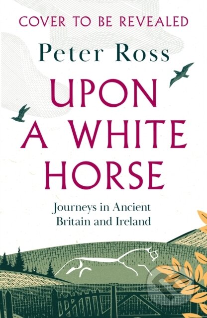 Kniha: Upon A White Horse (Peter Ross). Headline Book, 2025 Kniha: Upon A White Horse (Peter Ross). Headline Book, 2025