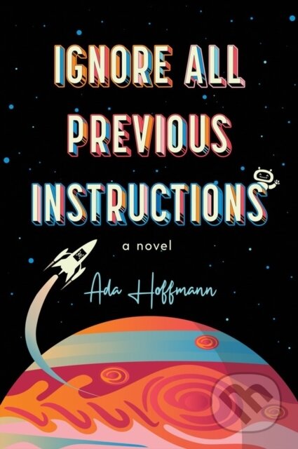 Kniha: Ignore All Previous Instructions (Ada Hoffmann). Tachyon Publications, 2026 Kniha: Ignore All Previous Instructions (Ada Hoffmann). Tachyon Publications, 2026