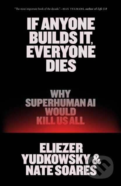 Kniha: If Anyone Builds It, Everyone Dies (Eliezer Yudkowsky a Nate Soares). Little, Brown, 2025 Kniha: If Anyone Builds It, Everyone Dies (Eliezer Yudkowsky a Nate Soares). Little, Brown, 2025