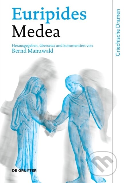 Kniha: Medea (Euripides a Bernd Manuwald). De Gruyter, 2023 Kniha: Medea (Euripides a Bernd Manuwald). De Gruyter, 2023