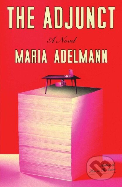 Kniha: The Adjunct (Maria Adelmann). Scribner, 2026 Kniha: The Adjunct (Maria Adelmann). Scribner, 2026