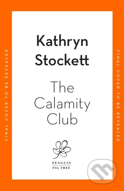 Kniha: The Calamity Club (Kathryn Stockett). Fig Tree, 2026 Kniha: The Calamity Club (Kathryn Stockett). Fig Tree, 2026