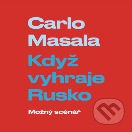 Audiokniha: Když vyhraje Rusko: Možný scénář (Carlo Masala). Tympanum a Nakladatelství Prostor, 2026 Audiokniha: Když vyhraje Rusko: Možný scénář (Carlo Masala). Tympanum a Nakladatelství Prostor, 2026