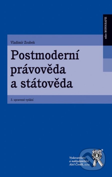 Kniha: Postmoderní právověda a státověda (Vladimír Zoubek). Aleš Čeněk, 2025 Kniha: Postmoderní právověda a státověda (Vladimír Zoubek). Aleš Čeněk, 2025
