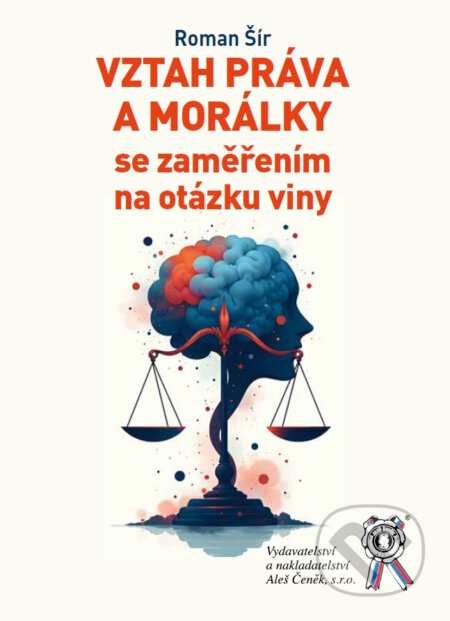 Kniha: Vzťah práva a morálky se zaměřením na otázku viny (Roman Šír). Aleš Čeněk, 2025 Kniha: Vzťah práva a morálky se zaměřením na otázku viny (Roman Šír). Aleš Čeněk, 2025