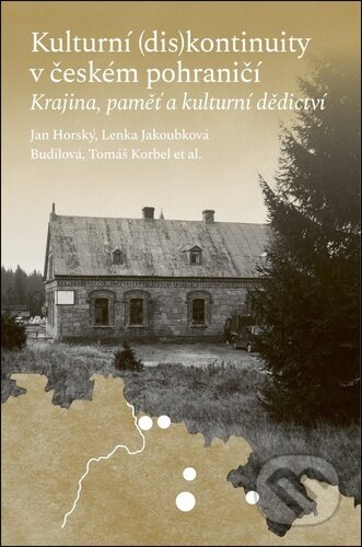 Kniha: Kulturní (dis)kontinuity v českém pohraničí (Jan Horský, Lenka Jakoubková Budilová a Tomáš Korbel). Pavel Mervart, 2026 Kniha: Kulturní (dis)kontinuity v českém pohraničí (Jan Horský, Lenka Jakoubková Budilová a Tomáš Korbel). Pavel Mervart, 2026