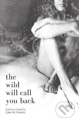 Kniha: Wild Will Call You Back (Gina M Puorro). Independently Published, 2021 Kniha: Wild Will Call You Back (Gina M Puorro). Independently Published, 2021
