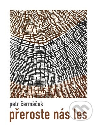 Kniha: Přeroste nás les (Petr Čermáček). Dobrý důvod, 2026 Kniha: Přeroste nás les (Petr Čermáček). Dobrý důvod, 2026