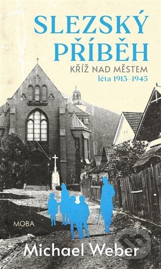 Kniha: Slezský příběh (Michael Weber). Moba, 2026 Kniha: Slezský příběh (Michael Weber). Moba, 2026