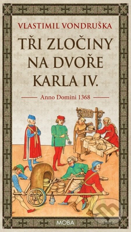 Kniha: Tři zločiny na dvoře Karla IV. (Vlastimil Vondruška). Moba, 2026 Kniha: Tři zločiny na dvoře Karla IV. (Vlastimil Vondruška). Moba, 2026