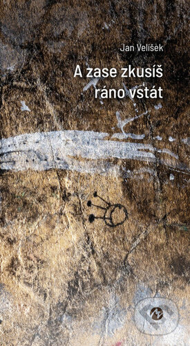 Kniha: A zase zkusíš ráno vstát (Jan Velíšek). Machart, 2026 Kniha: A zase zkusíš ráno vstát (Jan Velíšek). Machart, 2026