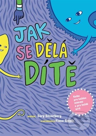Kniha: Jak se dělá dítě (Cory Silverberg). IDEA Družstevní nakladatelství, 2026 Kniha: Jak se dělá dítě (Cory Silverberg). IDEA Družstevní nakladatelství, 2026