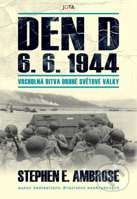 E-kniha: Den D 6. 6. 1944 - Vrcholná bitva druhé světové války (Edward Stephen Ambrose). Jota, 2026 E-kniha: Den D 6. 6. 1944 - Vrcholná bitva druhé světové války (Edward Stephen Ambrose). Jota, 2026