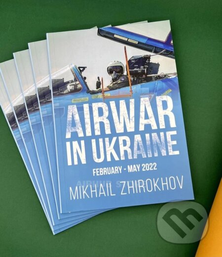 Kniha: Book Airwar in Ukraine February-May 2022 (Mikhail Zhirokhov). Independently, 2022 Kniha: Book Airwar in Ukraine February-May 2022 (Mikhail Zhirokhov). Independently, 2022