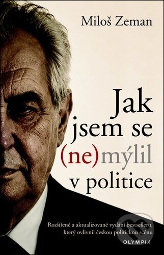 Kniha: Jak jsem se (ne)mýlil v politice (Miloš Zeman). Olympia, 2026 Kniha: Jak jsem se (ne)mýlil v politice (Miloš Zeman). Olympia, 2026