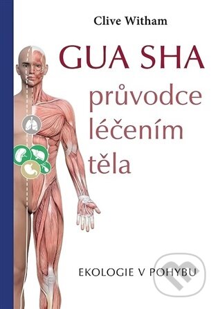 Kniha: Gua sha - průvodce léčením těla (Clive Witham). Poznání, 2026 Kniha: Gua sha - průvodce léčením těla (Clive Witham). Poznání, 2026