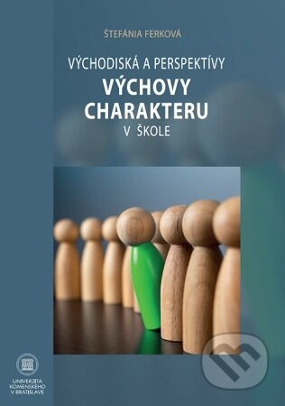 Kniha: Východiská a perspektívy výchovy charakteru v škole (Štefánia Ferková). Univerzita Komenského Bratislava, 2025 Kniha: Východiská a perspektívy výchovy charakteru v škole (Štefánia Ferková). Univerzita Komenského Bratislava, 2025