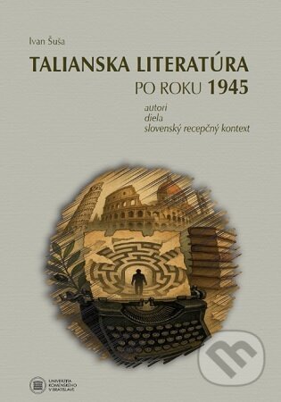 Kniha: Talianska literatúra po roku 1945 (Ivan Šuša). Univerzita Komenského Bratislava, 2025 Kniha: Talianska literatúra po roku 1945 (Ivan Šuša). Univerzita Komenského Bratislava, 2025