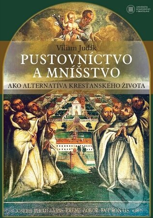 Kniha: Pustovníctvo a mníšstvo ako alternatíva kresťanského života (Viliam Judák). Univerzita Komenského Bratislava, 2024 Kniha: Pustovníctvo a mníšstvo ako alternatíva kresťanského života (Viliam Judák). Univerzita Komenského Bratislava, 2024