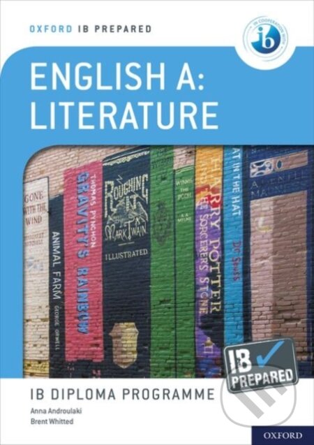 Kniha: ENGLISH A: LITERATURE (IB PREPARED) (Anna Androulaki a Brent Whitted). , 2022 Kniha: ENGLISH A: LITERATURE (IB PREPARED) (Anna Androulaki a Brent Whitted). , 2022