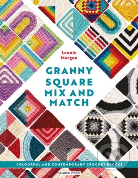 Kniha: Ultimate Guide to Granny Squares: Colour, Pattern and Design (Leonie Morgan). Search Press, 2026 Kniha: Ultimate Guide to Granny Squares: Colour, Pattern and Design (Leonie Morgan). Search Press, 2026