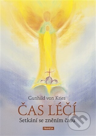 Kniha: Čas léčí (Gunhild von Kries). Franesa, 2026 Kniha: Čas léčí (Gunhild von Kries). Franesa, 2026