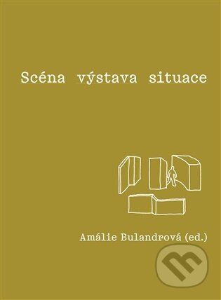 Kniha: Scéna - výstava - situace (Amálie Bulandrová). UMPRUM, 2026 Kniha: Scéna - výstava - situace (Amálie Bulandrová). UMPRUM, 2026