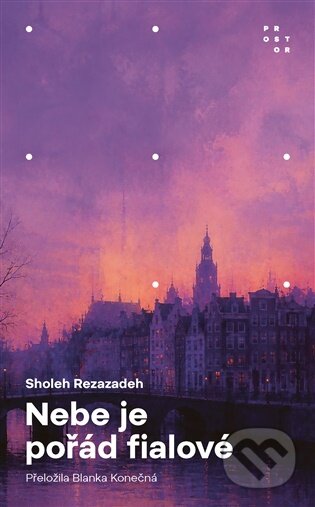 Kniha: Nebe je pořád fialové (Sholeh Rezazadeh). Prostor, 2026 Kniha: Nebe je pořád fialové (Sholeh Rezazadeh). Prostor, 2026