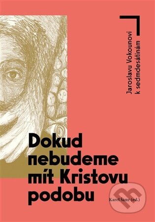 Kniha: Dokud nebudeme mít Kristovu podobu (Karel Šimr). Nakladatelství Jihočeské univerzity, 2026 Kniha: Dokud nebudeme mít Kristovu podobu (Karel Šimr). Nakladatelství Jihočeské univerzity, 2026
