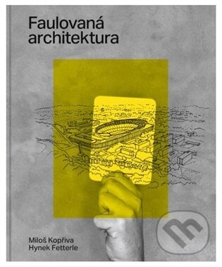 Kniha: Faulovaná architektura (Miloš Kopřiva). Jonathan Livingston, 2026 Kniha: Faulovaná architektura (Miloš Kopřiva). Jonathan Livingston, 2026