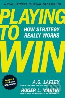 Kniha: Playing to Win, Expanded with Bonus HBR Articles (A G Lafley a Roger L. Martin). Harvard Business Review Press, 2025 Kniha: Playing to Win, Expanded with Bonus HBR Articles (A G Lafley a Roger L. Martin). Harvard Business Review Press, 2025