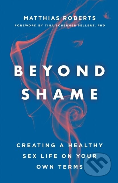 Kniha: Beyond Shame (Roberts, Matthias, Sellers a Tina Schermer). Forpress, 2020 Kniha: Beyond Shame (Roberts, Matthias, Sellers a Tina Schermer). Forpress, 2020