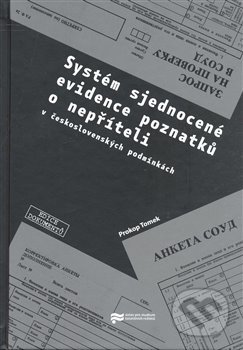 Kniha: Systém sjednocené evidence poznatků o nepříteli (v československých podmínkách) (Prokop Tomek). Ústav pro studium totalitních režimů, 2008 Kniha: Systém sjednocené evidence poznatků o nepříteli (v československých podmínkách) (Prokop Tomek). Ústav pro studium totalitních režimů, 2008