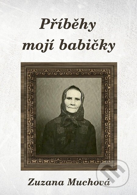 E-kniha: Příběhy mojí babičky (Zuzana Muchová). E-knihy jedou E-kniha: Příběhy mojí babičky (Zuzana Muchová). E-knihy jedou
