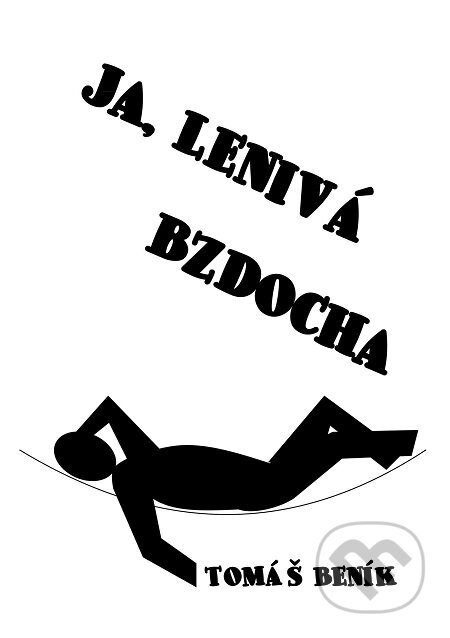 Ja, lenivá bzdocha - Tomáš Beník, E-knihy jedou