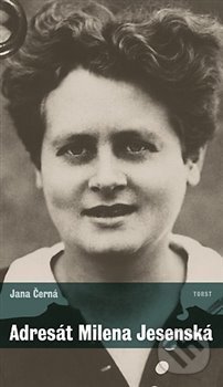 Kniha: Adresát Milena Jesenská (Jana Černá). Torst, 2014 Kniha: Adresát Milena Jesenská (Jana Černá). Torst, 2014